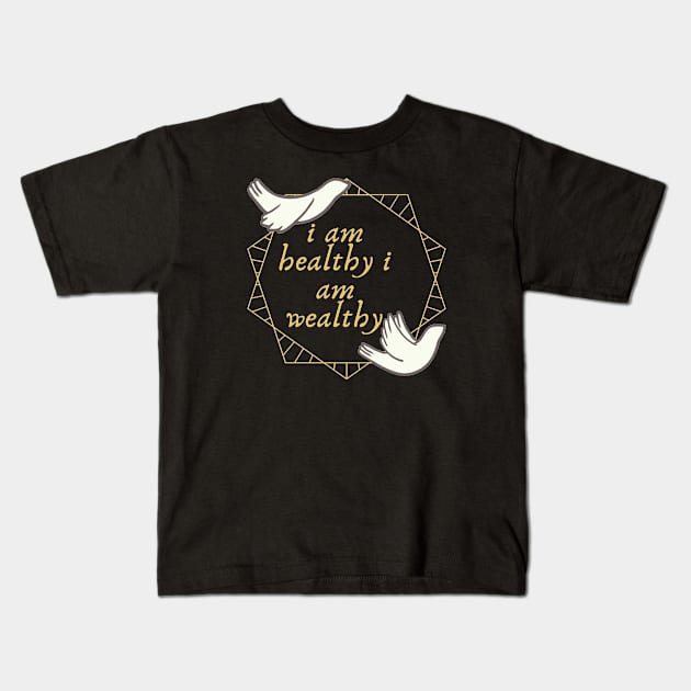 i am healthy i am wealthy Kids T-Shirt by artby-shikha